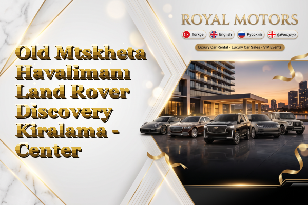 Old Mtskheta Havalimanı Land Rover Discovery Kiralama - Center