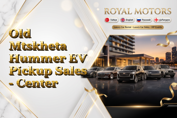 Old Mtskheta Hummer EV Pickup Sales - Center