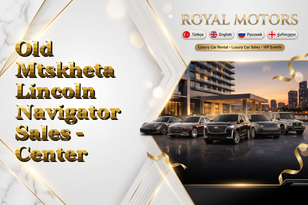 Old Mtskheta Lincoln Navigator Sales - Center