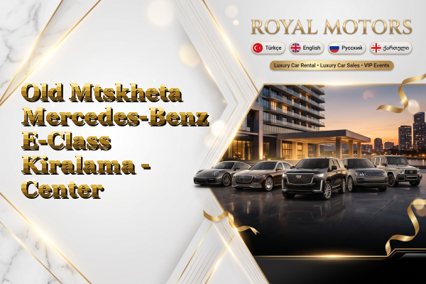 Old Mtskheta Mercedes-Benz E-Class Kiralama - Center