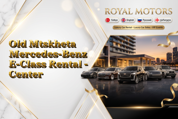 Old Mtskheta Mercedes-Benz E-Class Rental - Center
