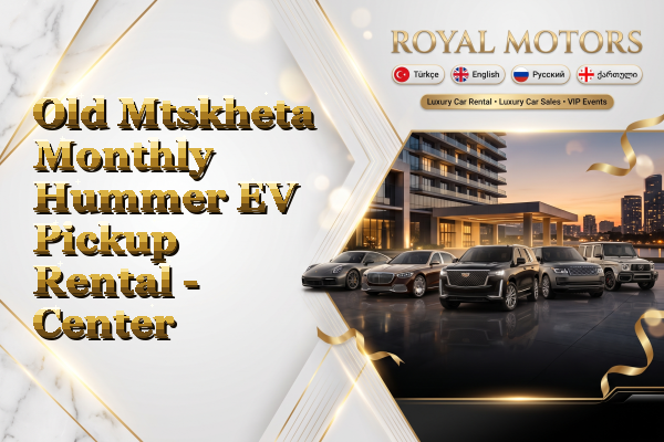 Old Mtskheta Monthly Hummer EV Pickup Rental - Center