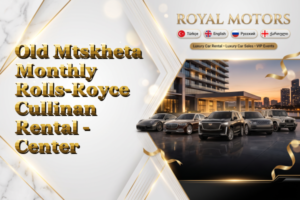 Old Mtskheta Monthly Rolls-Royce Cullinan Rental - Center