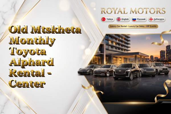 Old Mtskheta Monthly Toyota Alphard Rental - Center