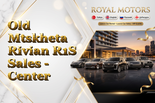 Old Mtskheta Rivian R1S Sales - Center