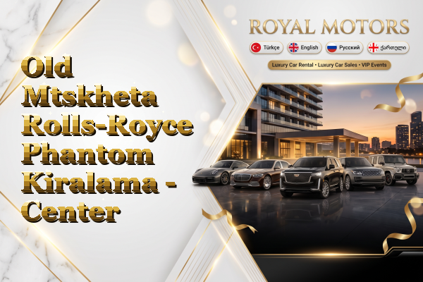 Old Mtskheta Rolls-Royce Phantom Kiralama - Center