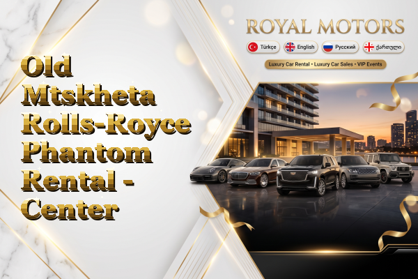 Old Mtskheta Rolls-Royce Phantom Rental - Center