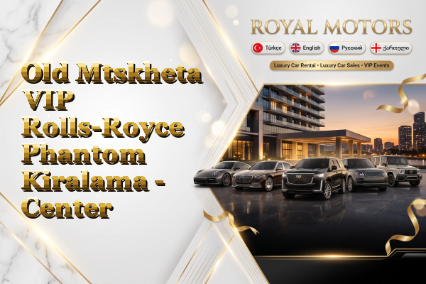 Old Mtskheta VIP Rolls-Royce Phantom Kiralama - Center