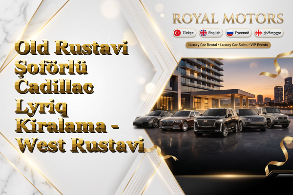 Old Rustavi Şoförlü Cadillac Lyriq Kiralama - West Rustavi