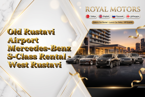 Old Rustavi Airport Mercedes-Benz S-Class Rental - West Rustavi