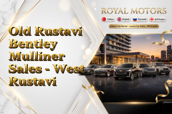 Old Rustavi Bentley Mulliner Sales - West Rustavi