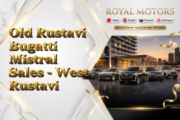 Old Rustavi Bugatti Mistral Sales - West Rustavi