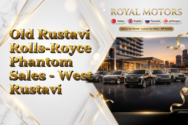 Old Rustavi Rolls-Royce Phantom Sales - West Rustavi