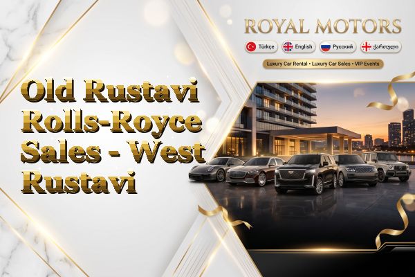 Old Rustavi Rolls-Royce Sales - West Rustavi