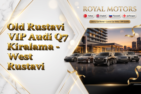 Old Rustavi VIP Audi Q7 Kiralama - West Rustavi