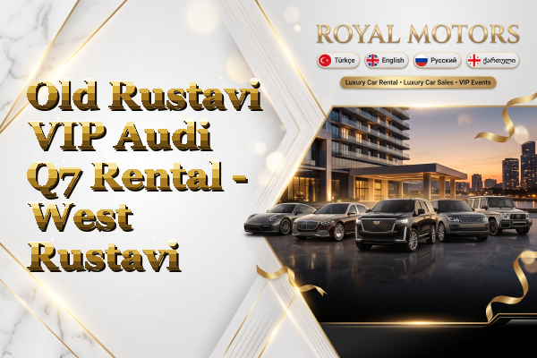 Old Rustavi VIP Audi Q7 Rental - West Rustavi