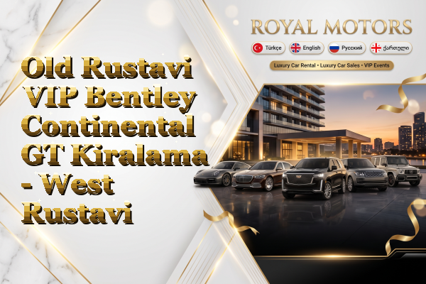 Old Rustavi VIP Bentley Continental GT Kiralama - West Rustavi