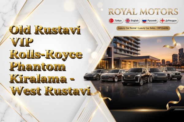 Old Rustavi VIP Rolls-Royce Phantom Kiralama - West Rustavi