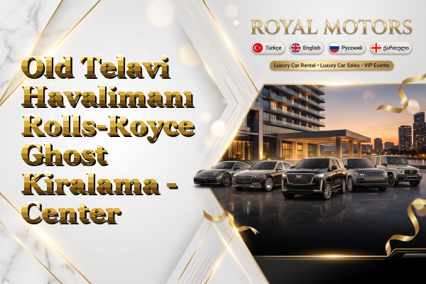 Old Telavi Havalimanı Rolls-Royce Ghost Kiralama - Center