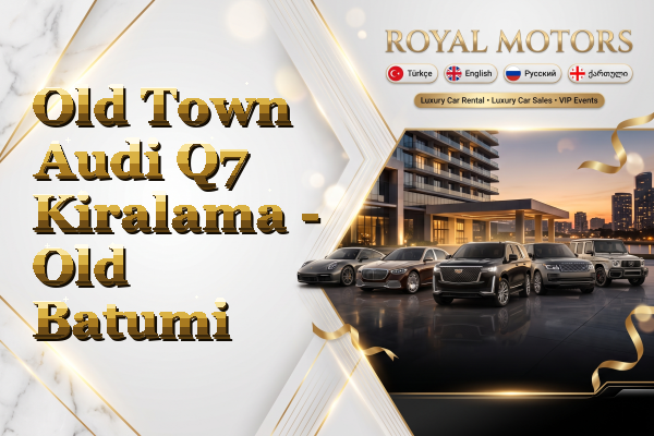 Old Town Audi Q7 Kiralama - Old Batumi