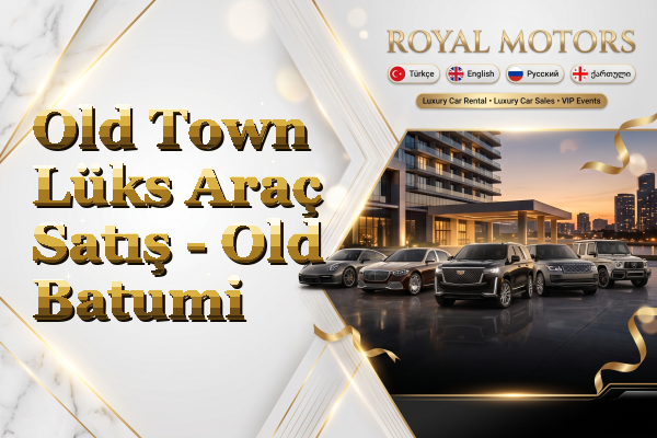 Old Town Lüks Araç Satış - Old Batumi