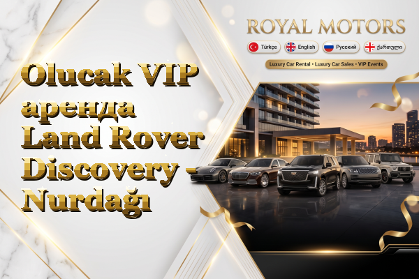 Olucak VIP аренда Land Rover Discovery - Nurdağı