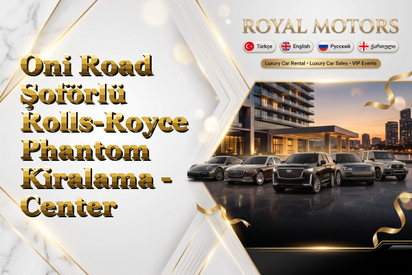 Oni Road Şoförlü Rolls-Royce Phantom Kiralama - Center