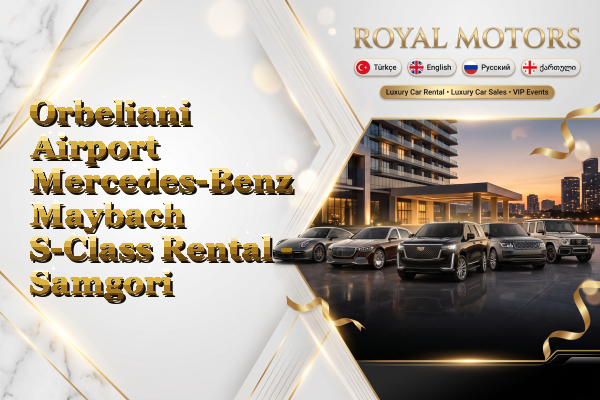 Orbeliani Airport Mercedes-Benz Maybach S-Class Rental - Samgori