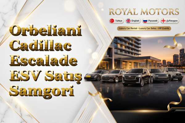 Orbeliani Cadillac Escalade ESV Satış - Samgori