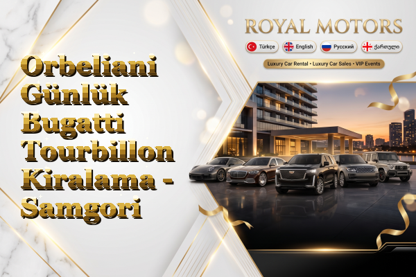 Orbeliani Günlük Bugatti Tourbillon Kiralama - Samgori