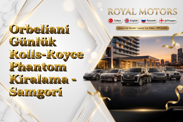 Orbeliani Günlük Rolls-Royce Phantom Kiralama - Samgori