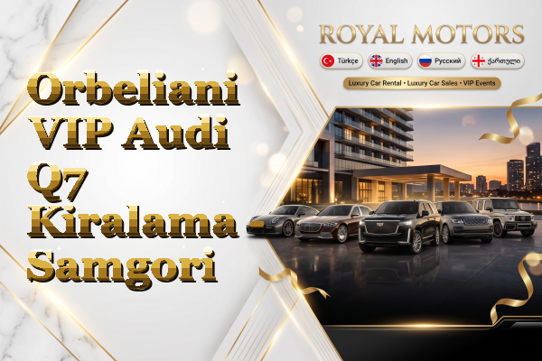 Orbeliani VIP Audi Q7 Kiralama - Samgori