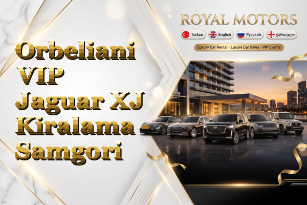 Orbeliani VIP Jaguar XJ Kiralama - Samgori