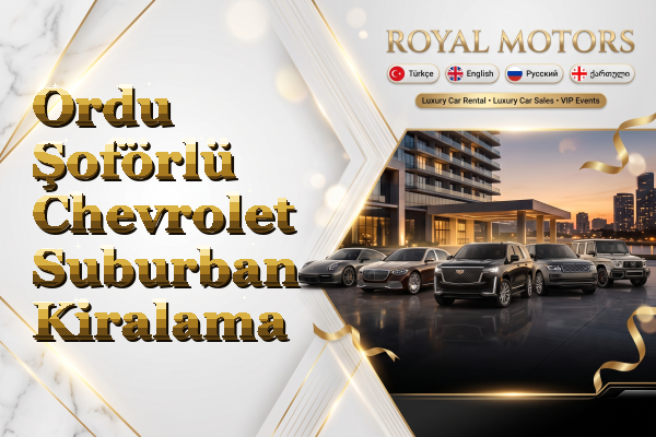 Ordu Şoförlü Chevrolet Suburban Kiralama