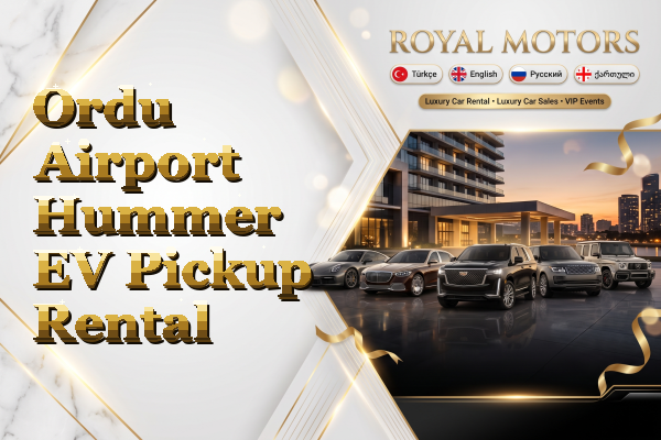 Ordu Airport Hummer EV Pickup Rental