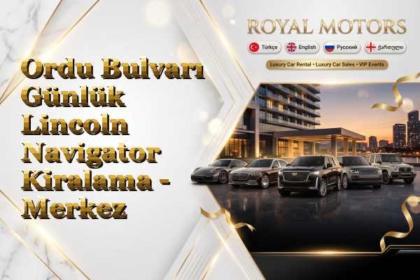 Ordu Bulvarı Günlük Lincoln Navigator Kiralama - Merkez