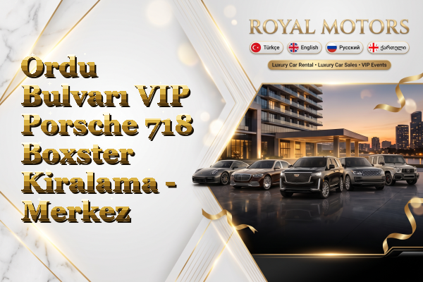 Ordu Bulvarı VIP Porsche 718 Boxster Kiralama - Merkez