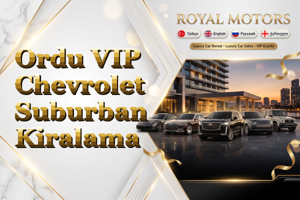 Ordu VIP Chevrolet Suburban Kiralama