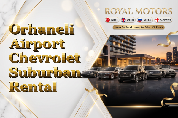 Orhaneli Airport Chevrolet Suburban Rental