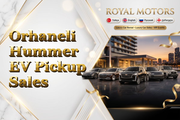 Orhaneli Hummer EV Pickup Sales