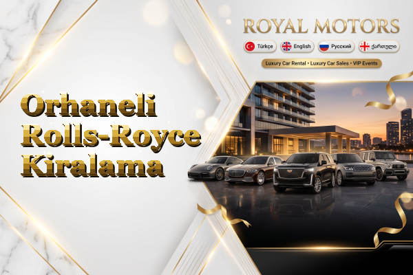 Orhaneli Rolls-Royce Kiralama
