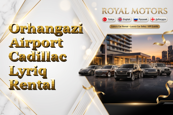 Orhangazi Airport Cadillac Lyriq Rental