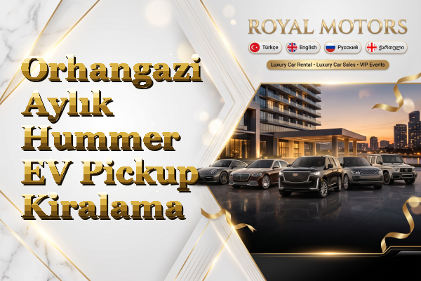 Orhangazi Aylık Hummer EV Pickup Kiralama
