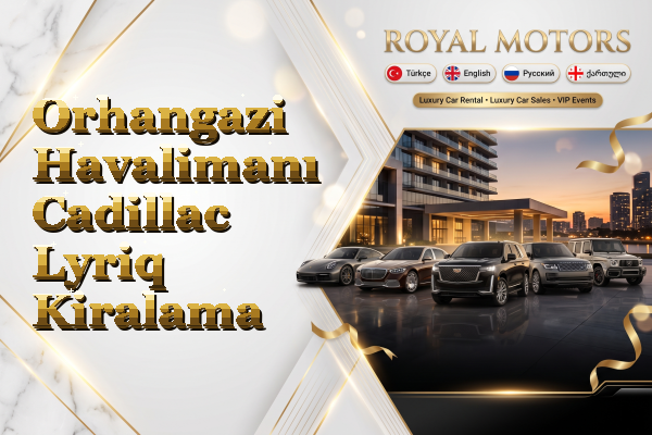 Orhangazi Havalimanı Cadillac Lyriq Kiralama