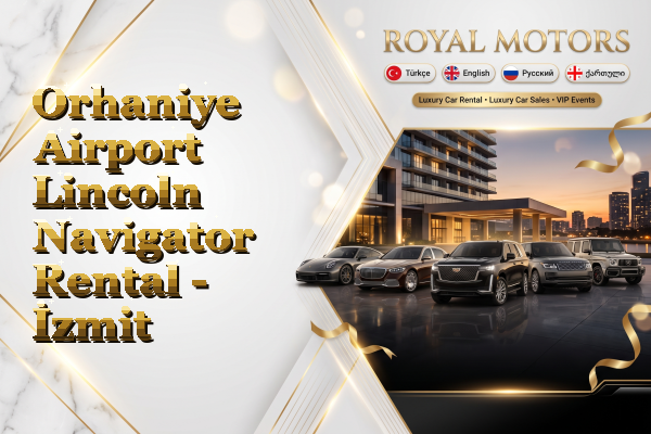 Orhaniye Airport Lincoln Navigator Rental - İzmit