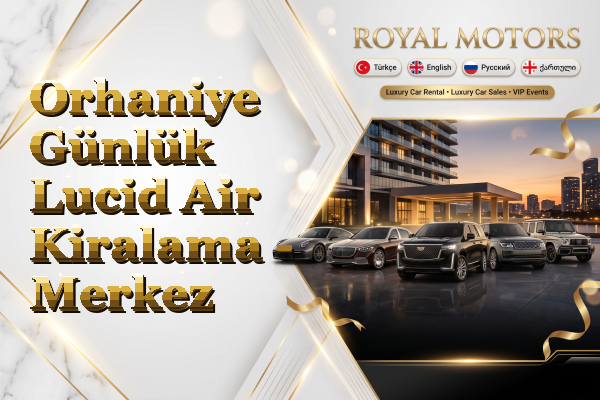 Orhaniye Günlük Lucid Air Kiralama - Merkez