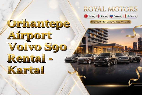 Orhantepe Airport Volvo S90 Rental - Kartal
