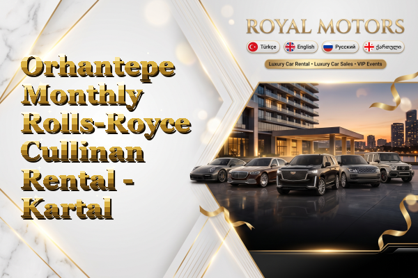 Orhantepe Monthly Rolls-Royce Cullinan Rental - Kartal