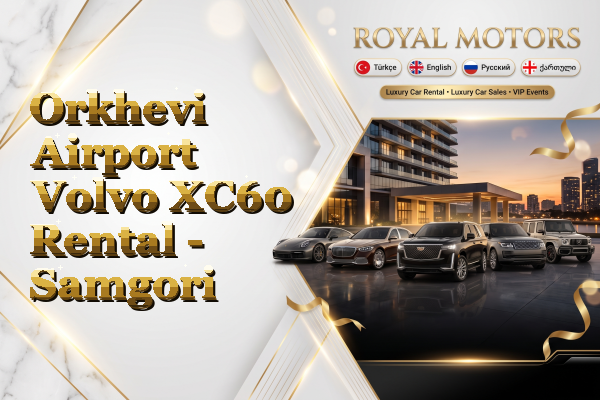 Orkhevi Airport Volvo XC60 Rental - Samgori