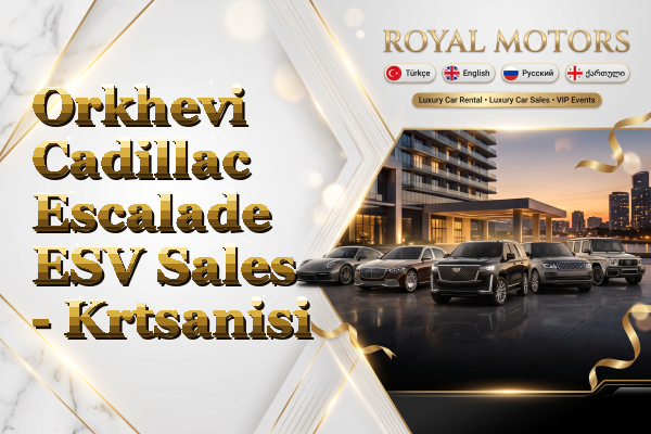 Orkhevi Cadillac Escalade ESV Sales - Krtsanisi